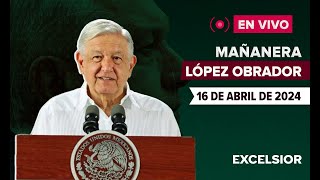 🔴 EN VIVO | Mañanera de López Obrador, 16 de abril de 2024