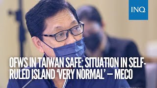 OFWs in Taiwan safe; situation in self-ruled island ‘very normal’ — MECO | #INQToday