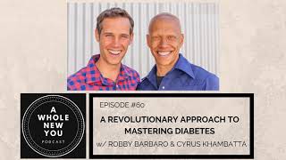 #060: A Revolutionary Approach to Mastering Diabetes w/ Robby Barbaro & Cyrus Khambatta