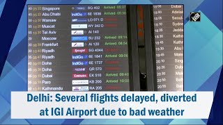 Delhi: Several flights delayed, diverted at IGI Airport due to bad weather