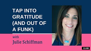 Tap into Gratitude (and out of a funk): EFT/Tapping with Julie Schiffman