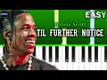 Travis Scott - TIL FURTHER NOTICE - Piano Tutorial [EASY]