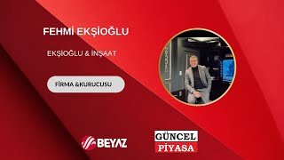 Güncel Piyasa TV Programı EKŞİOĞLU İNŞAAT FEHMİ EKŞİOĞLU