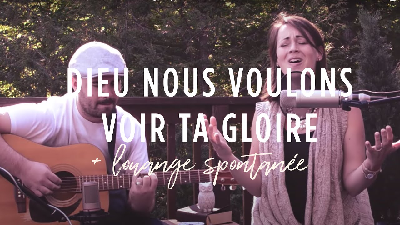 Dieu Nous Voulons Voir Ta Gloire Louange Spontanée émilie Charette