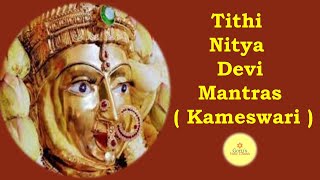 Tithi Nitya DeviMantras ( Kameswari )