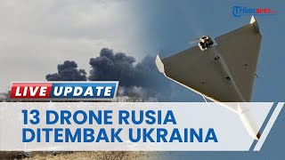 Invasi Hari ke 295, Ukraina Hantam 13 Drone Rusia Buatan Iran hingga Moskow Rusak 5 Bangunan di Kiev