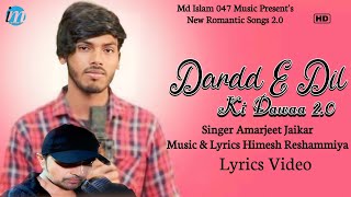 Dardd E Dil Ki Dawaa 2.0 (LYRICS) Amarjeet Jaikar | Himesh Reshammiya | New Romantic Songs 2.0