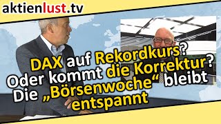 DAX auf Rekordkurs? Oder kommt die Korrektur? Die „Börsenwoche“ bleibt entspannt | aktienlust