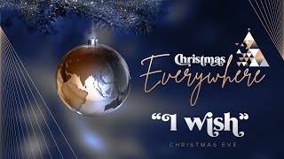 CHRISTMAS SERVICES – 2022 – I WISH