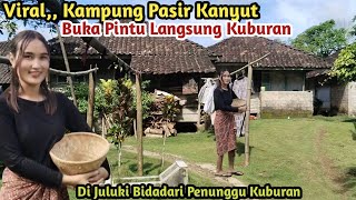 VIRAL KAMPUNG PASIR KANYUT,,!! Tinggalnya Bidadari Desa Cantik Penunggu Kuburan Di Kampung Terpencil