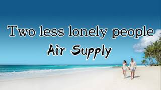 Two less lonely people- Air Supply (Lyrics)