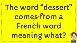 The word “dessert” comes from a French word meaning what?