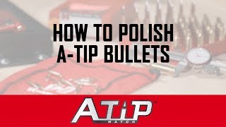 A-Tip™ Match: How to polish A-Tip bullets