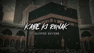 kabe ki ronak naat full screen realization  SLOWED+ REVERB by Islamic universe 💞😍