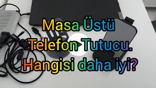 Masa Üstü Telefon Tutucu. Hangisi daha iyi?