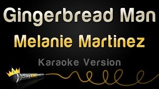 Melanie Martinez - Gingerbread Man (Karaoke Version)