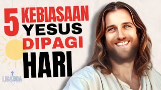 5 Kebiasaan Yesus di Pagi Hari |Menurut ALKITAB