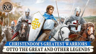Christendom's Greatest Warriors: ⚔️ Otto the Great and Other Legends ⚔️ MEGA COMPILATION DOCUMENTARY