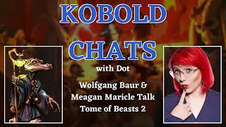 Kobold Chats | Wolfgang Baur \u0026 Meagan Maricle Talk Tome of Beasts 2