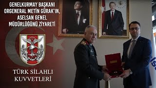 Genelkurmay Başkanı Orgeneral Metin GÜRAK’ın, ASELSAN Genel Müdürlüğünü Ziyareti