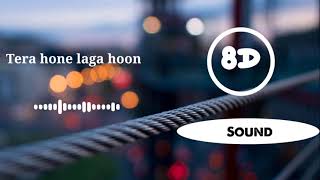 Tera Hone Laga Hoon | Full 8D SONG | atif aslam music ( 364k )