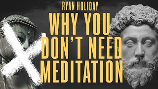 Meditation Is Not The Only Path To Stillness | Ryan Holiday | Stoicism
