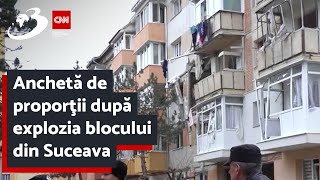 Anchetă de proporţii după explozia blocului din Suceava