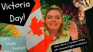 Victoria Day! Learn Advanced English Vocabulary and Canadian Culture!