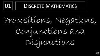 Discrete Math - 1.1.1 Propositions, Negations, Conjunctions and Disjunctions