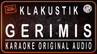 KLAKUSTIK - GERIMIS - KARAOKE ORIGINAL AUDIO