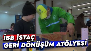 İBB İSTAÇ GERİ DÖNÜŞÜM ATÖLYESİ