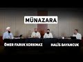 Ömer Faruk Korkmaz ve Halis Bayancuk - Münazara