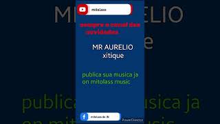 MR AURELIO (sempre n canal das novidades/audio on mitolass muic