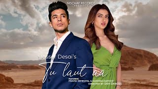 Tu Laut Aa (Full Video) Pratik Sehajpal | Yasser Desai | Kashika Kapoor | Prakriti Kakar | Love Song