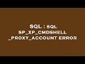 SQL : sql sp_xp_cmdshell_proxy_account error