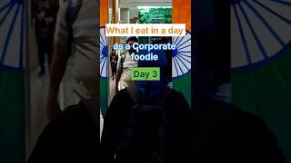 Day 4: What I eat in a day as a Corporate foodie 🇮🇳|#minivlog #officelife #shorts #independenceday