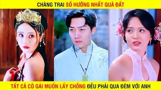 Chàng trai SỐ HƯỞNG nhất làng tất cả cô gái tới tuổi lấy chồng đều phải XXX với anh