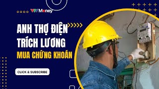 Anh thợ điện trích lương mua chứng khoán để tích sản | VTVMoney #anhthodien #vtvmoney #chungkhoan