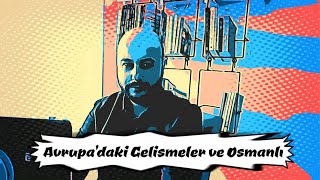 Avrupa'daki Gelişmeler ve Osmanlı Devleti'nin Durumu - Abdullah Alpaydın