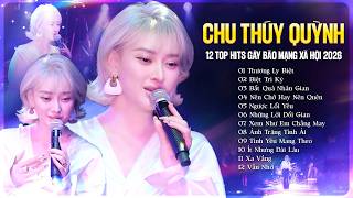 CHU THÚY QUỲNH Live 12 TOP HITS GÂY BÃO MXH 2026 | Thương Ly Biệt, Biệt Tri Kỷ, Bất Quá Nhân Gian...