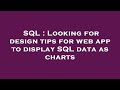 SQL : Looking for design tips for web app to display SQL data as charts