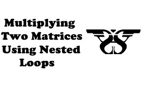 55. Matrix Multiplication using Nested loops with Code || Matrix as Nested List Programming Tutorial