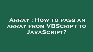 Array : How to pass an array from VBScript to JavaScript?