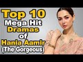Top 10 Mega Hit Dramas of Hania Aamir (The Gorgeous) || The House of Entertainment