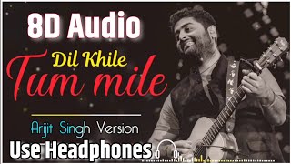 Tum Mile Dil Khile | 8D Audio | Arijit Singh Version | Use Headphones 🎧