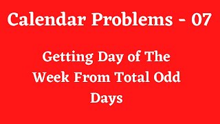 Calendar Problems : Getting Day of The Week From Total Odd Days