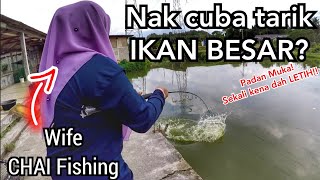 Selalu CHAI Fishing Tarik Ikan Besar, Kali Ni Bagi Wife Pulak Tarik Ikan Besar!