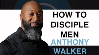 Why Men Need Unique Discipleship | Anthony Walker