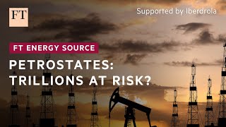 Petrostates risk losing trillions as world turns to green energy | FT Energy Source