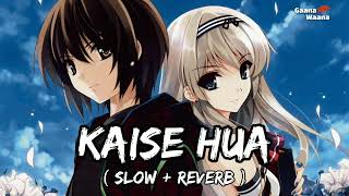 Kaise Hua ( Reverb + Slow ) Kabir Singh - Gaana Wanna